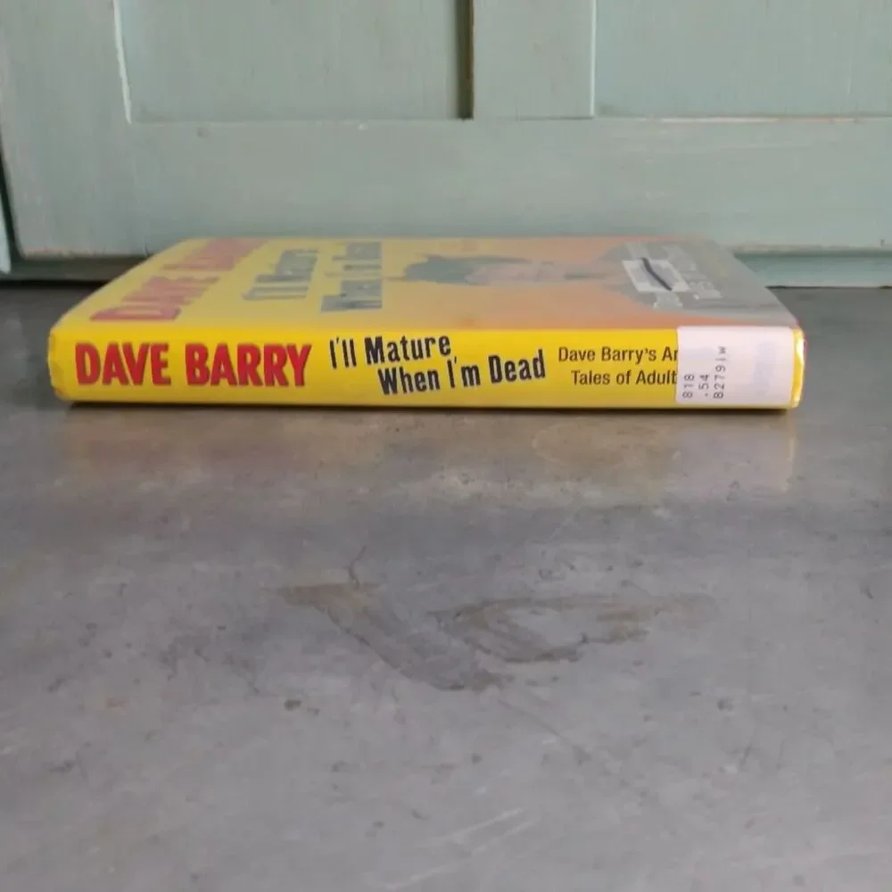 I'll Mature When I'm Dead-Amazing Tales of Adulthood By Dave Barry Hardcover